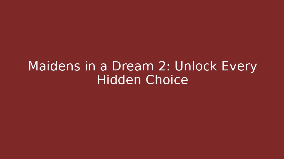 Maidens in a Dream 2: Unlock Every Hidden Choice