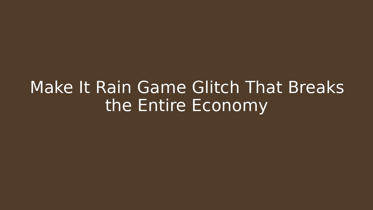 Make It Rain Game Glitch That Breaks the Entire Economy - Felix Cat Insurance