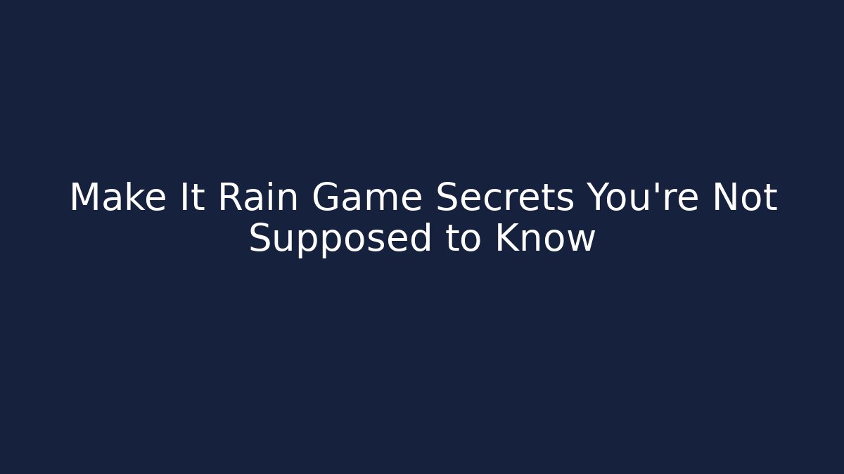 Make It Rain Game Secrets You’re Not Supposed to Know - Felix Cat Insurance