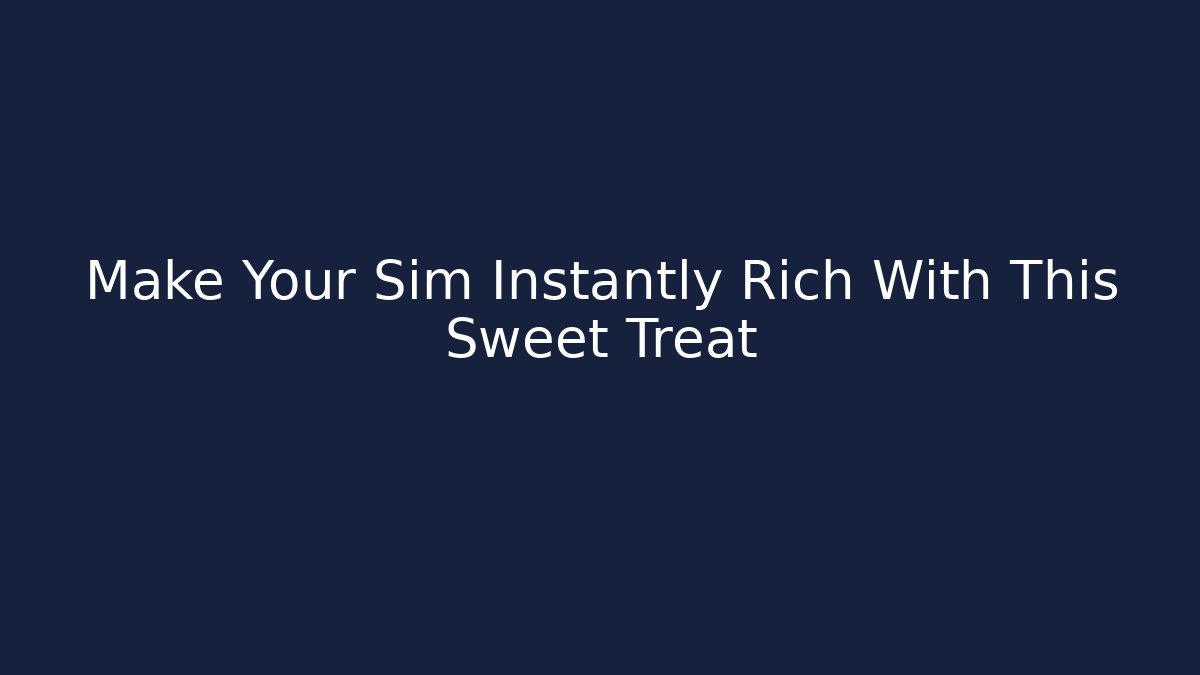 Make Your Sim Instantly Rich With This Sweet Treat - Felix Cat Insurance