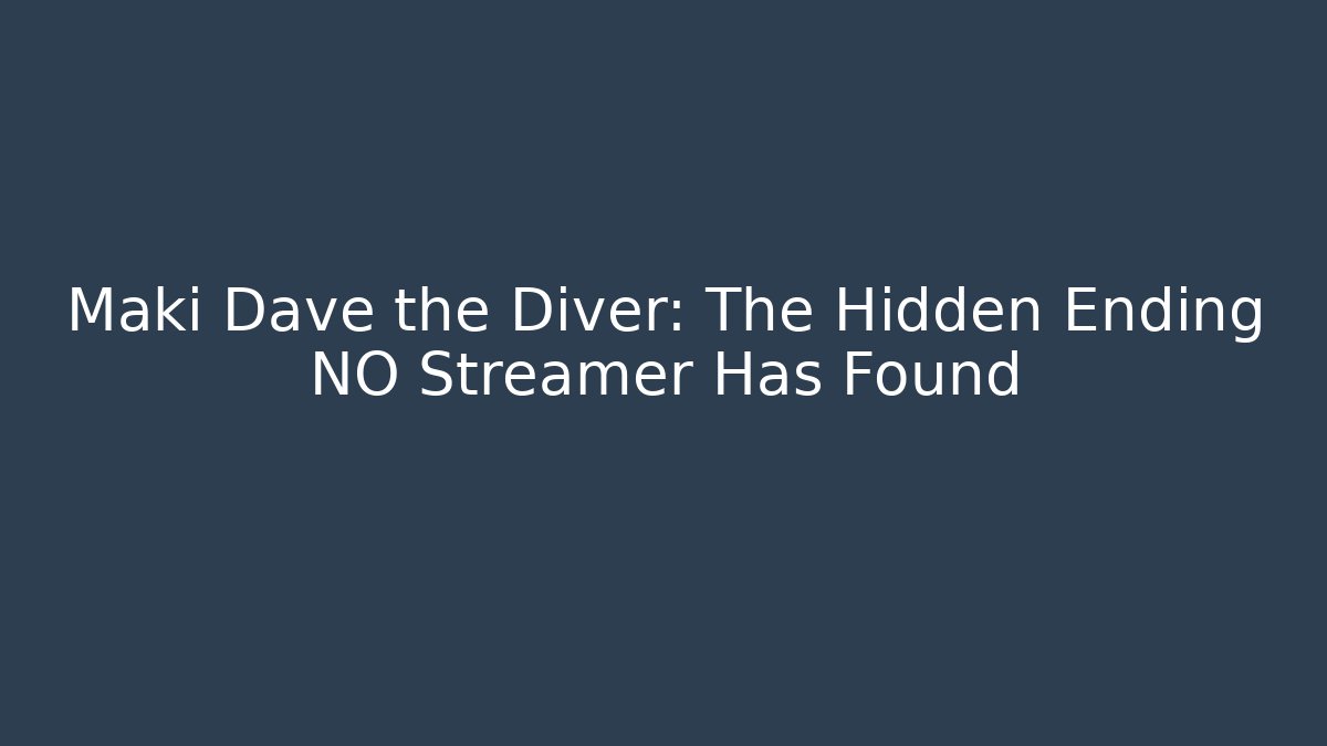 Maki Dave the Diver: The Hidden Ending NO Streamer Has Found