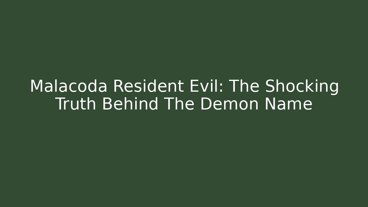 Malacoda Resident Evil: The Shocking Truth Behind The Demon Name