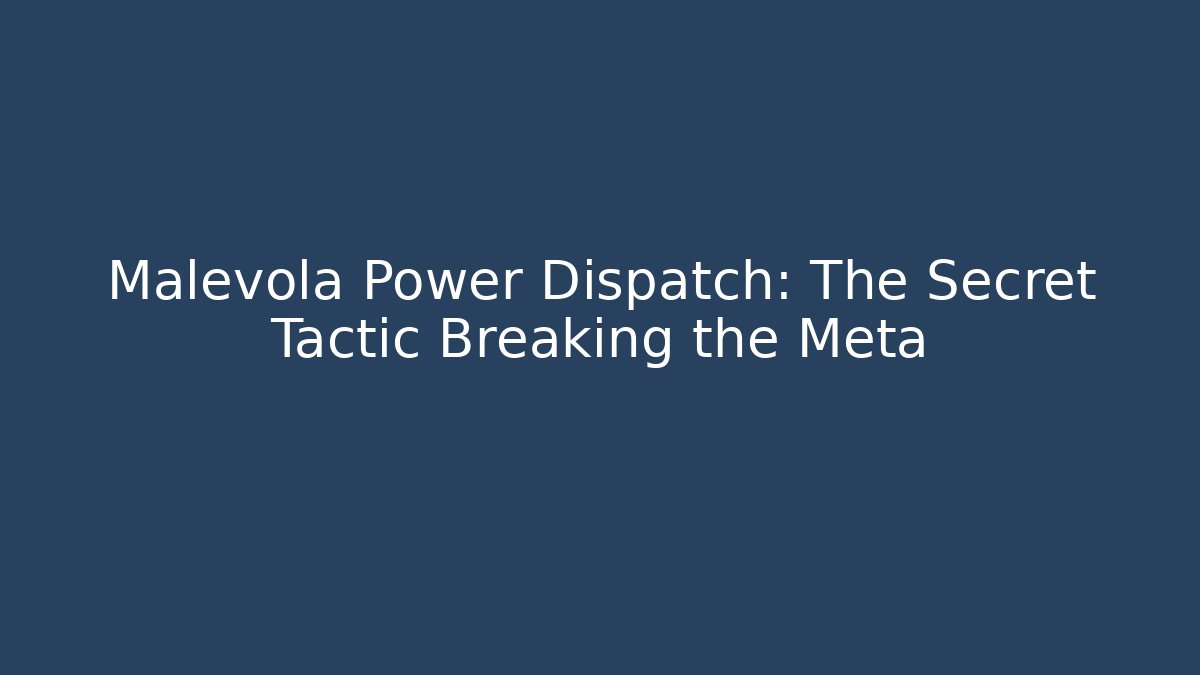 Malevola Power Dispatch: The Secret Tactic Breaking the Meta