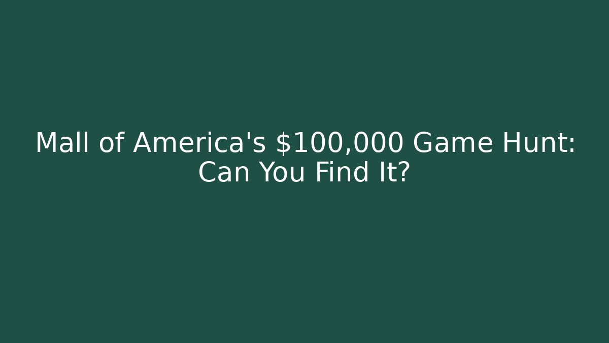 Mall of America's $100,000 Game Hunt: Can You Find It?