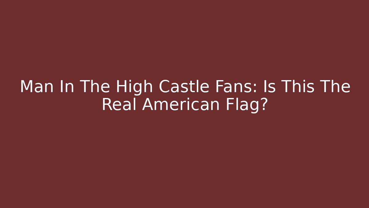 Man In The High Castle Fans: Is This The Real American Flag?
