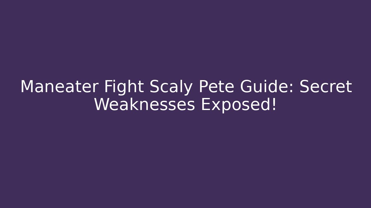 Maneater Fight Scaly Pete Guide: Secret Weaknesses Exposed! - Felix Cat Insurance