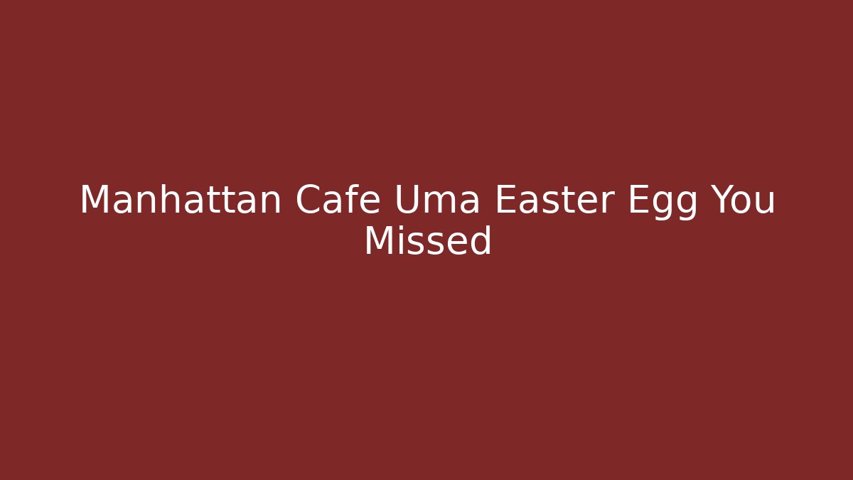 Manhattan Cafe Uma Easter Egg You Missed
