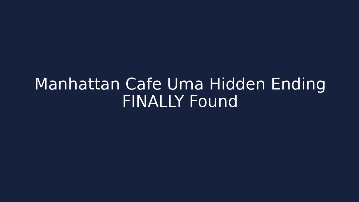 Manhattan Cafe Uma Hidden Ending FINALLY Found