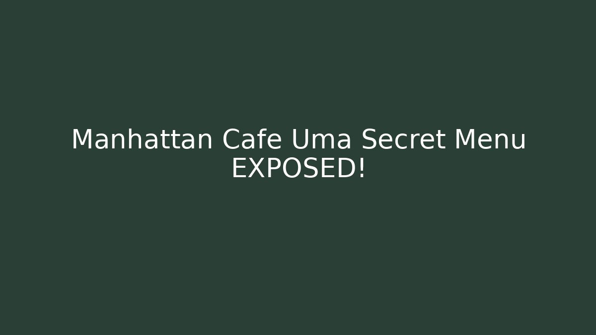 Manhattan Cafe Uma Secret Menu EXPOSED!