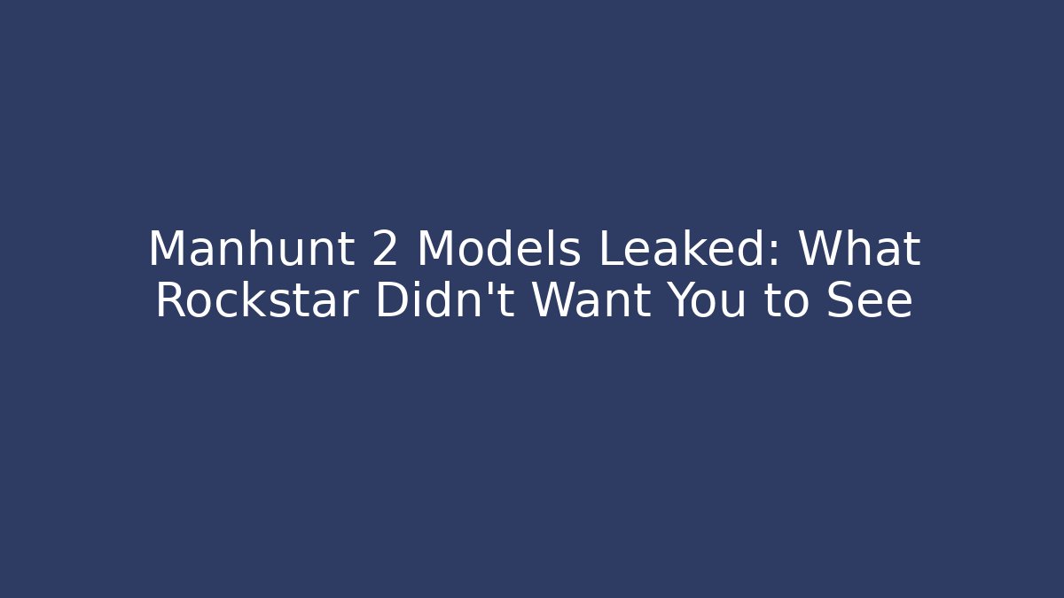 Manhunt 2 Models Leaked: What Rockstar Didn't Want You to See - Felix Cat Insurance