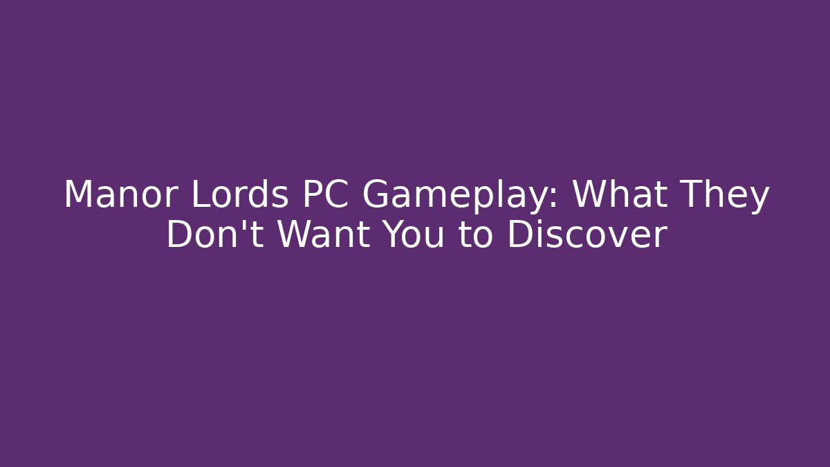 Manor Lords PC Gameplay: What They Don't Want You to Discover