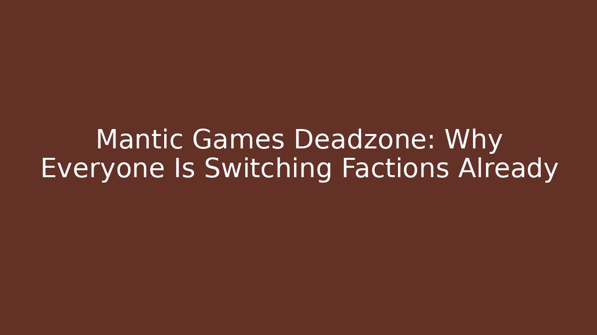 Mantic Games Deadzone: Why Everyone Is Switching Factions Already