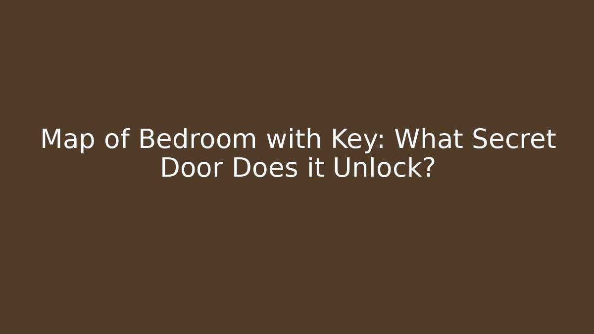 Map of Bedroom with Key: What Secret Door Does it Unlock?