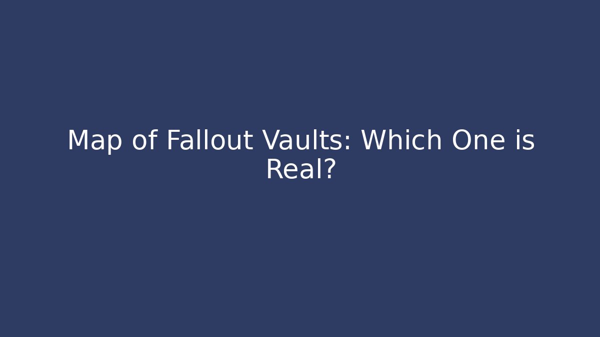 Map of Fallout Vaults: Which One is Real?