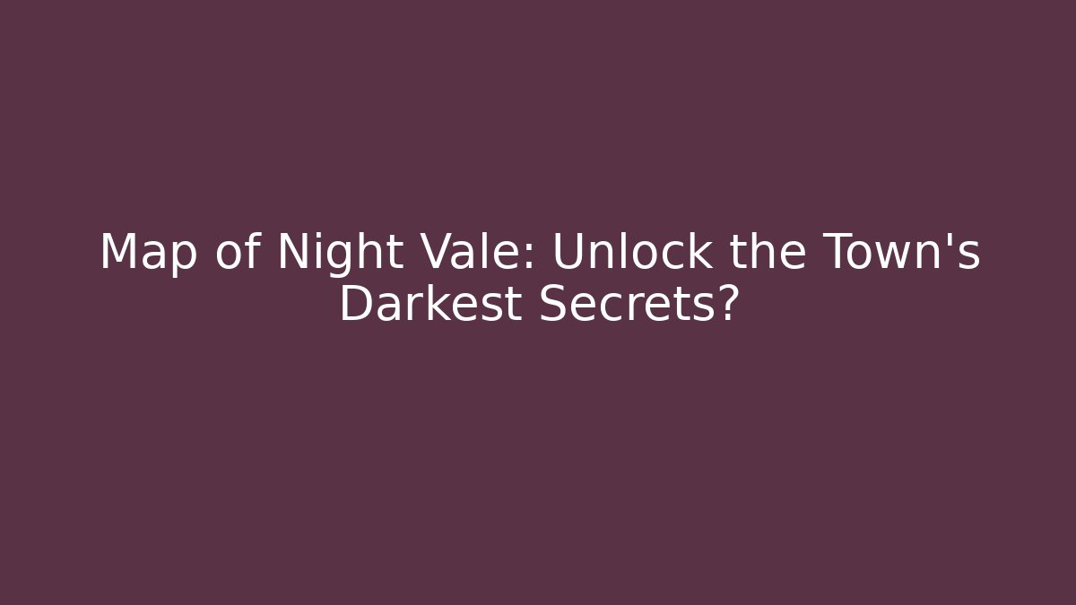 Map of Night Vale: Unlock the Town's Darkest Secrets?