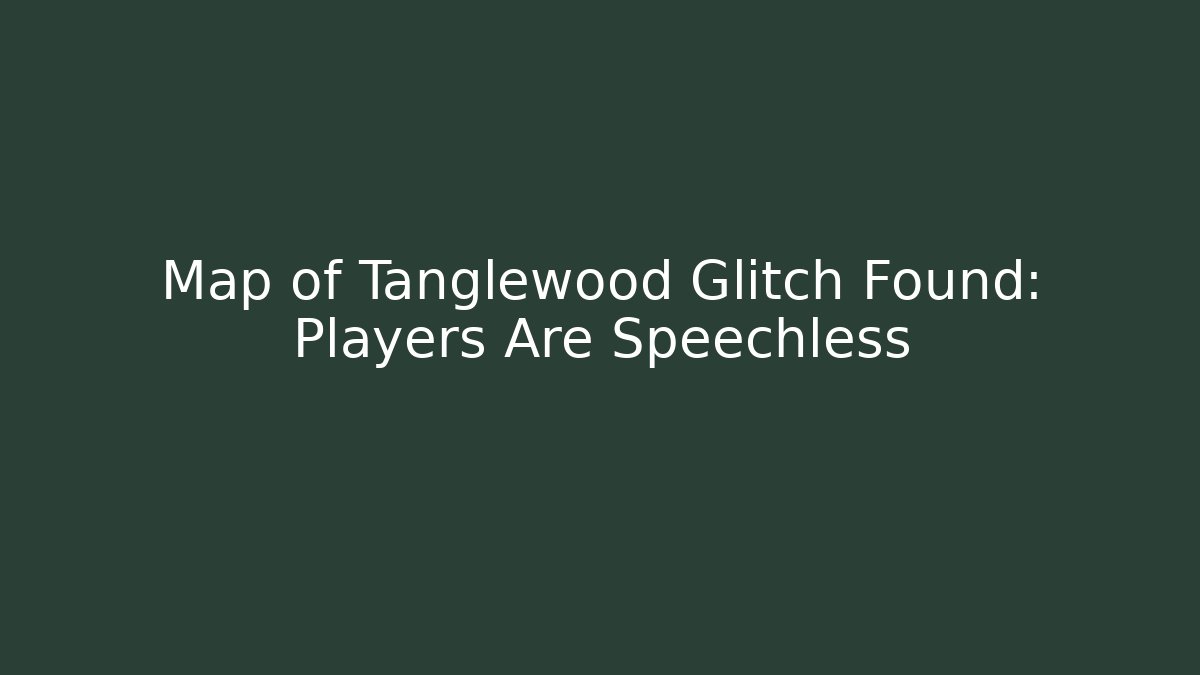 Map of Tanglewood Glitch Found: Players Are Speechless - Felix Cat Insurance