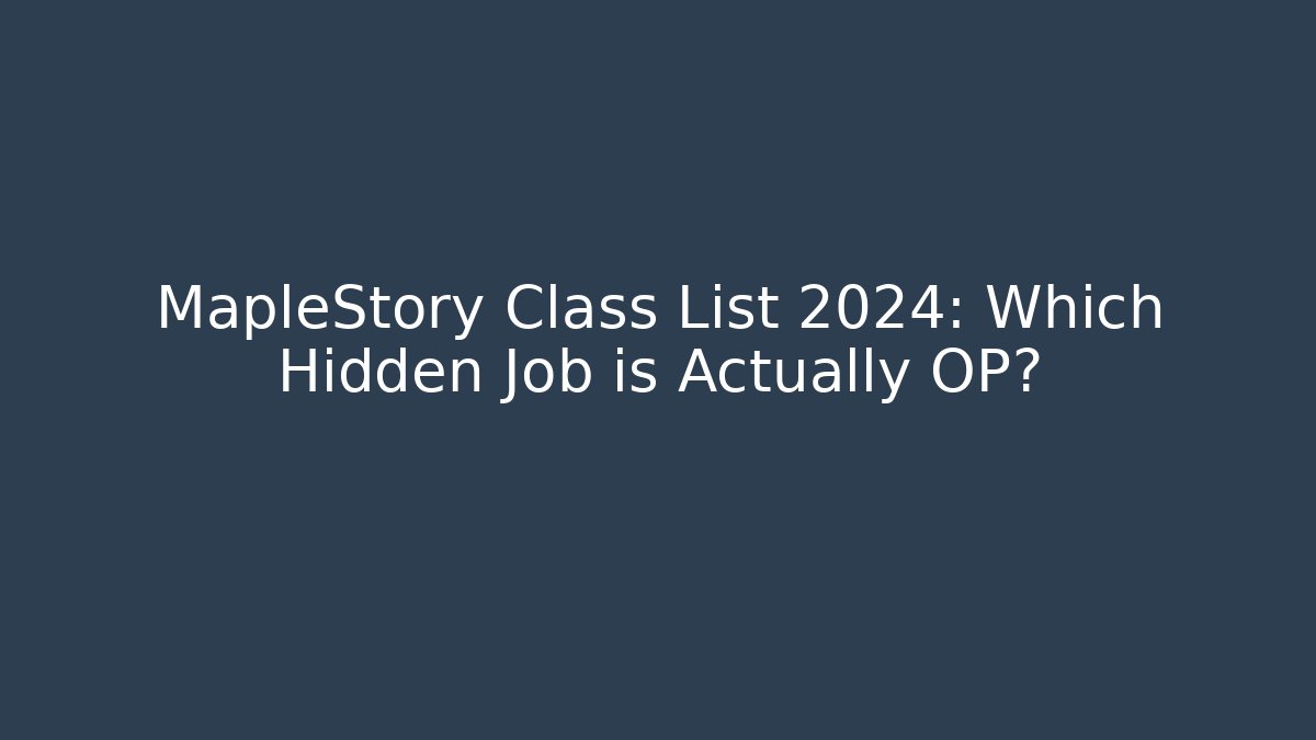 MapleStory Class List 2024: Which Hidden Job is Actually OP?
