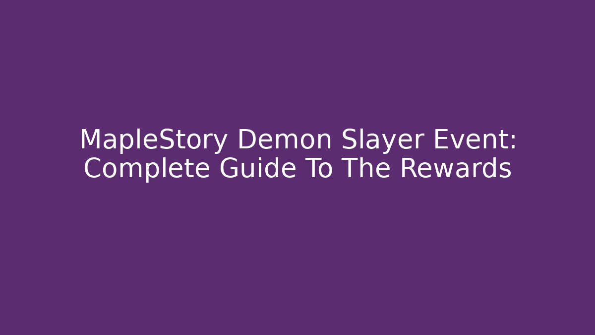 MapleStory Demon Slayer Event: Complete Guide To The Rewards - Felix Cat Insurance