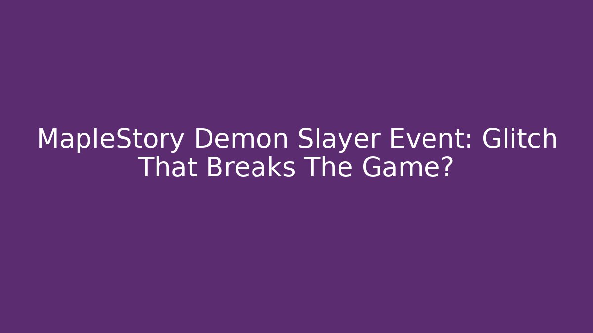 MapleStory Demon Slayer Event: Glitch That Breaks The Game?