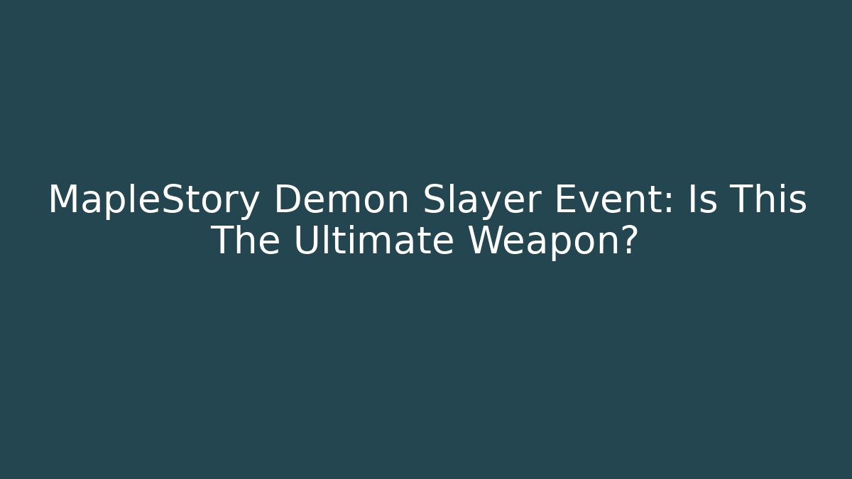 MapleStory Demon Slayer Event: Is This The Ultimate Weapon?