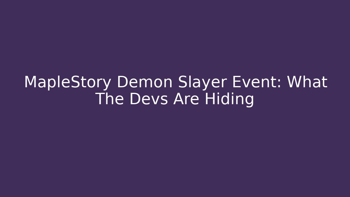 MapleStory Demon Slayer Event: What The Devs Are Hiding - Felix Cat Insurance