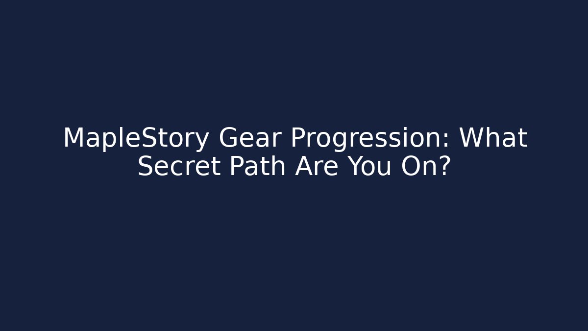 MapleStory Gear Progression: What Secret Path Are You On?