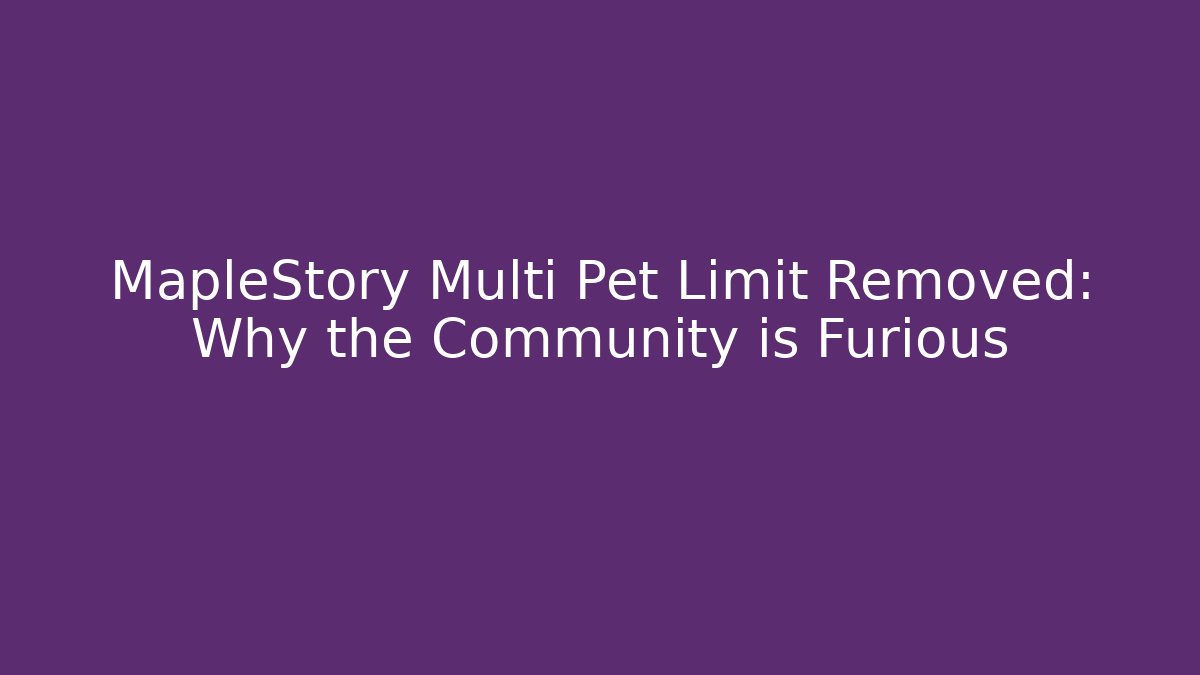 MapleStory Multi Pet Limit Removed: Why the Community is Furious