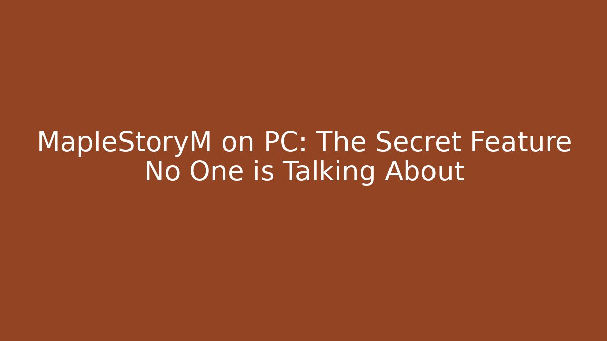 MapleStoryM on PC: The Secret Feature No One is Talking About