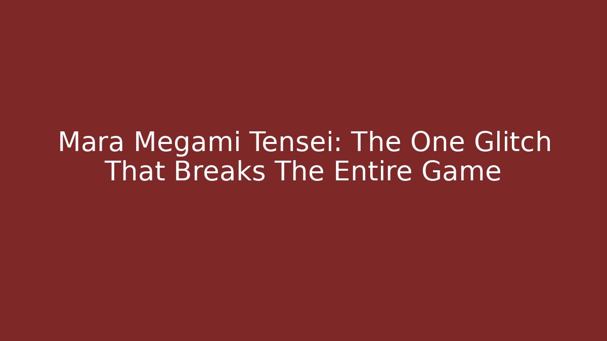 Mara Megami Tensei: The One Glitch That Breaks The Entire Game
