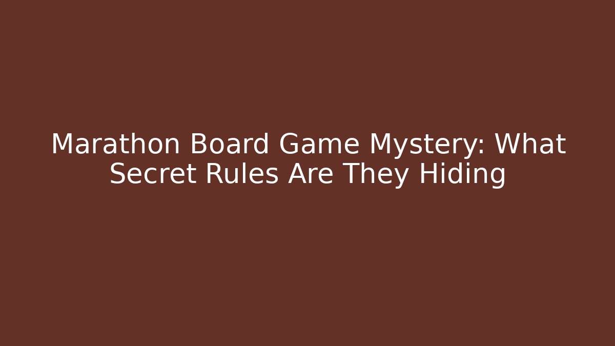 Marathon Board Game Mystery: What Secret Rules Are They Hiding