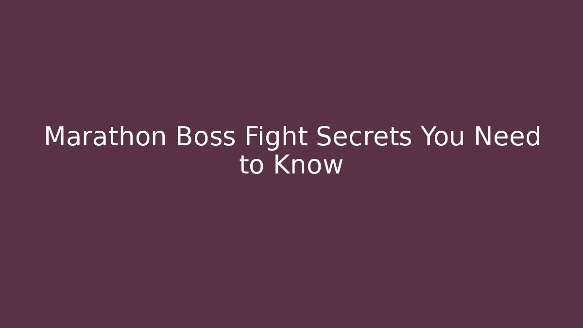 Marathon Boss Fight Secrets You Need to Know