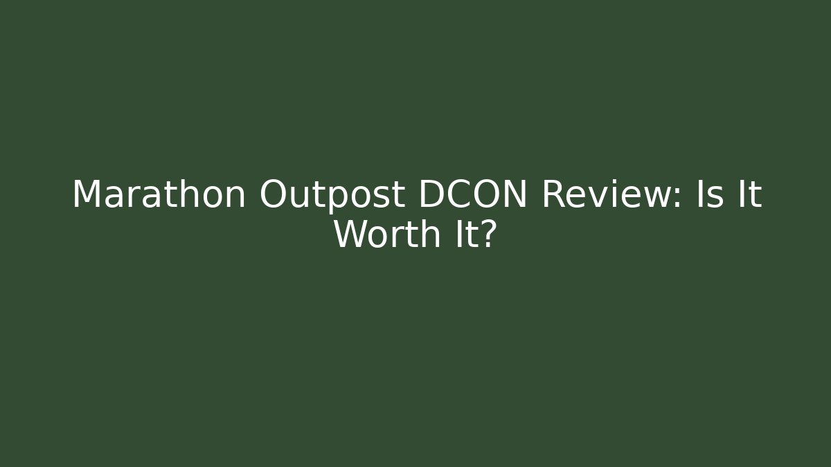 Marathon Outpost DCON Review: Is It Worth It?