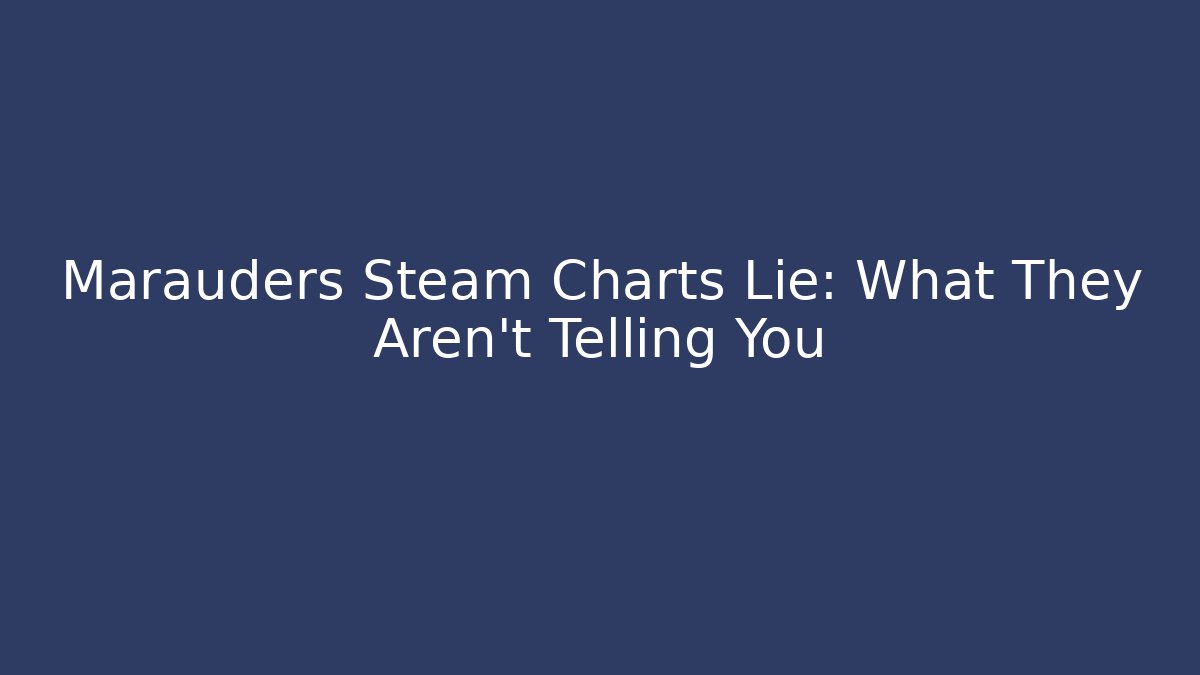 Marauders Steam Charts Lie: What They Aren’t Telling You