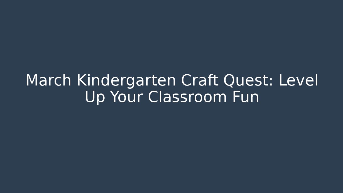 March Kindergarten Craft Quest: Level Up Your Classroom Fun