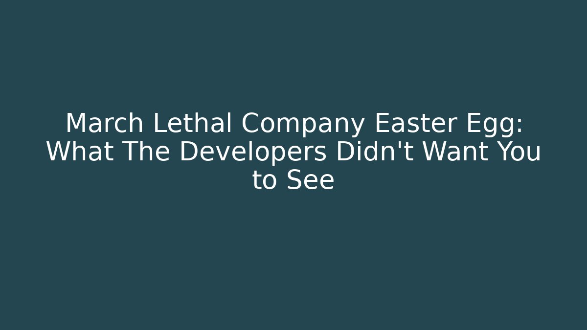 March Lethal Company Easter Egg: What The Developers Didn't Want You to See