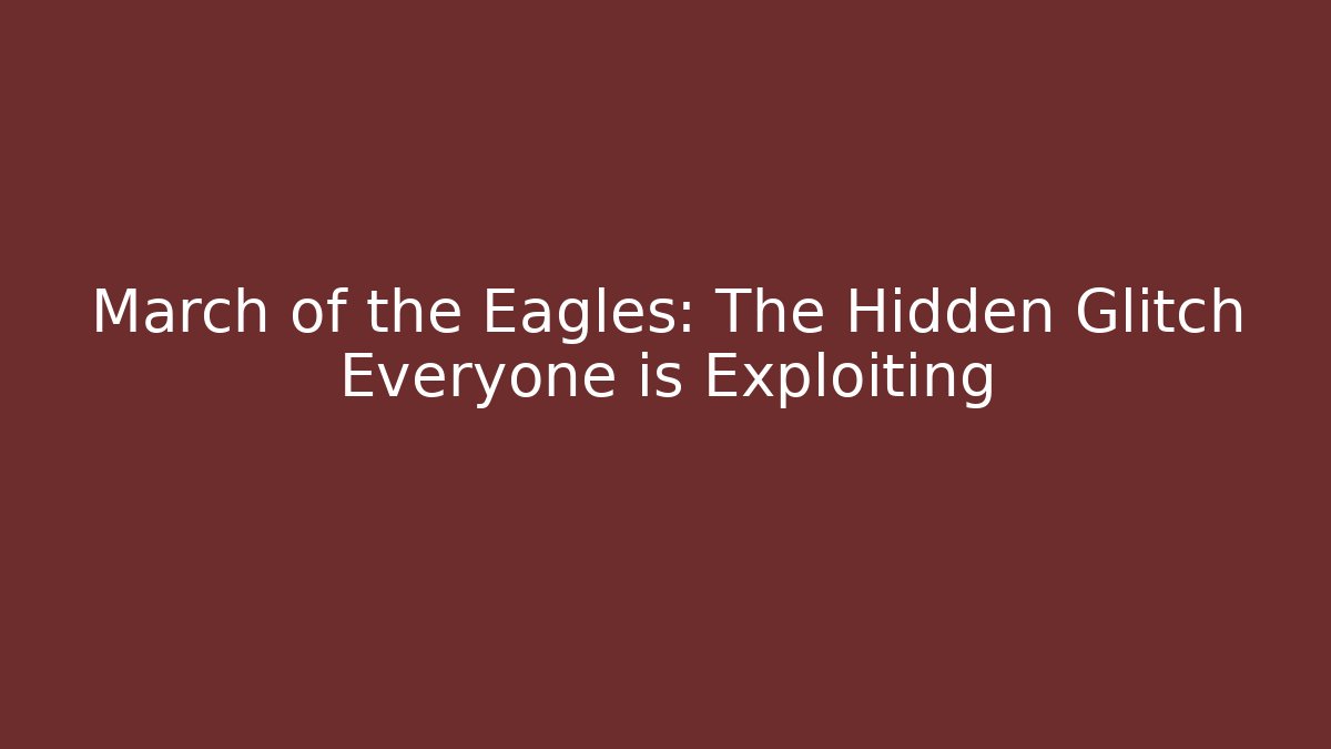 March of the Eagles: The Hidden Glitch Everyone is Exploiting