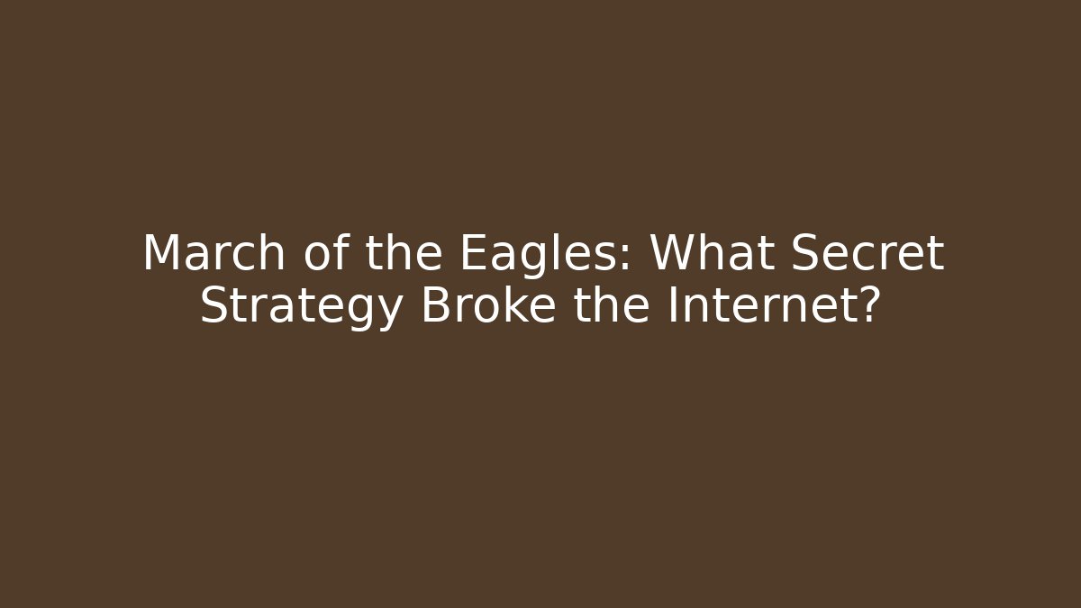 March of the Eagles: What Secret Strategy Broke the Internet?