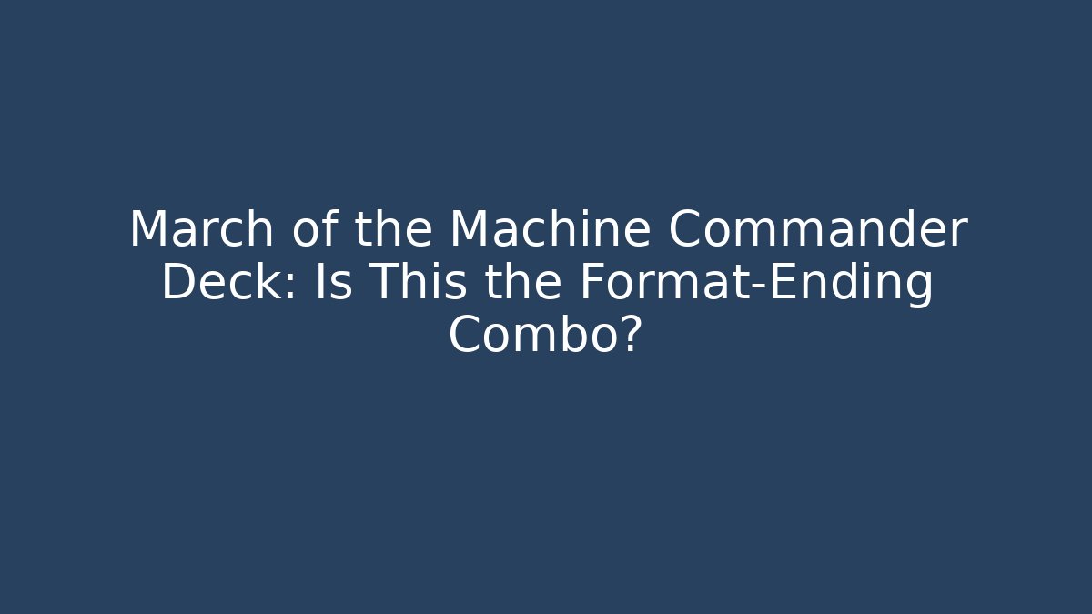 March of the Machine Commander Deck: Is This the Format-Ending Combo?