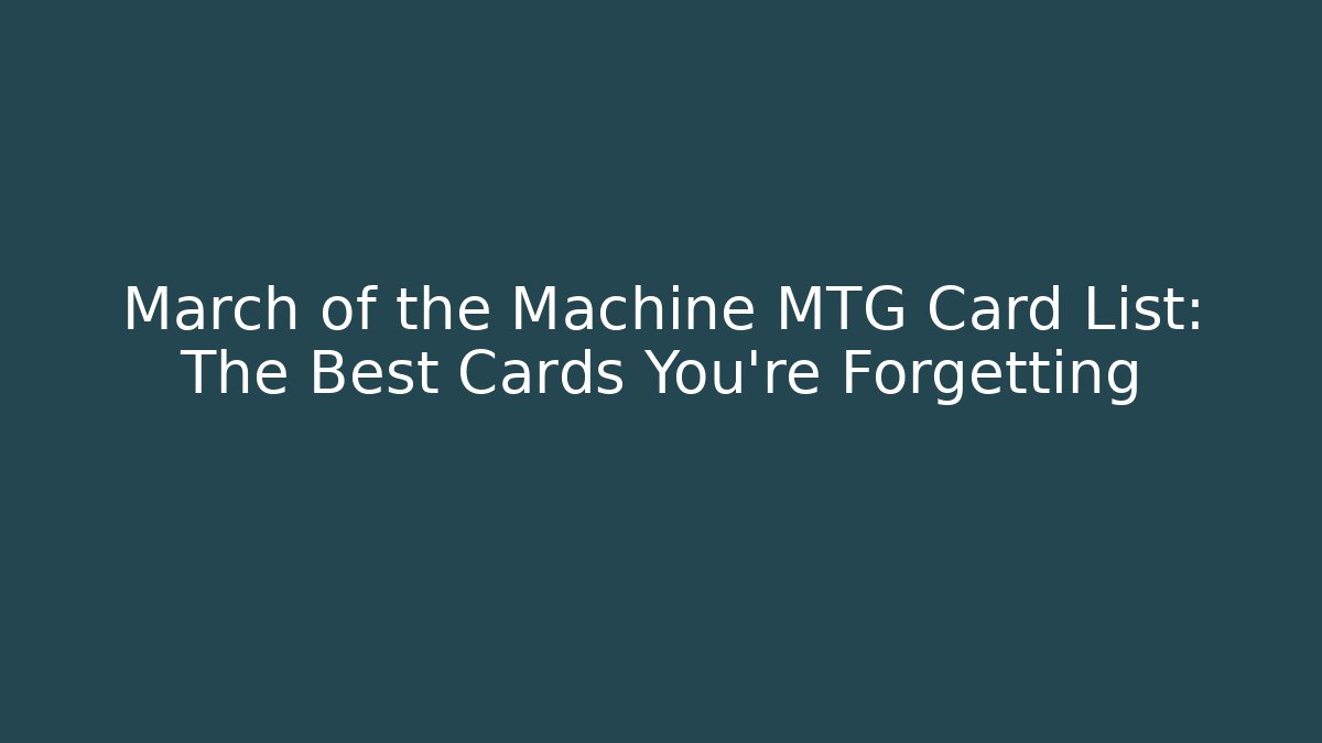 March of the Machine MTG Card List: The Best Cards You're Forgetting