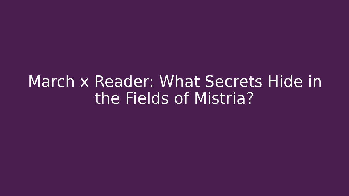 March x Reader: What Secrets Hide in the Fields of Mistria? - Felix Cat Insurance