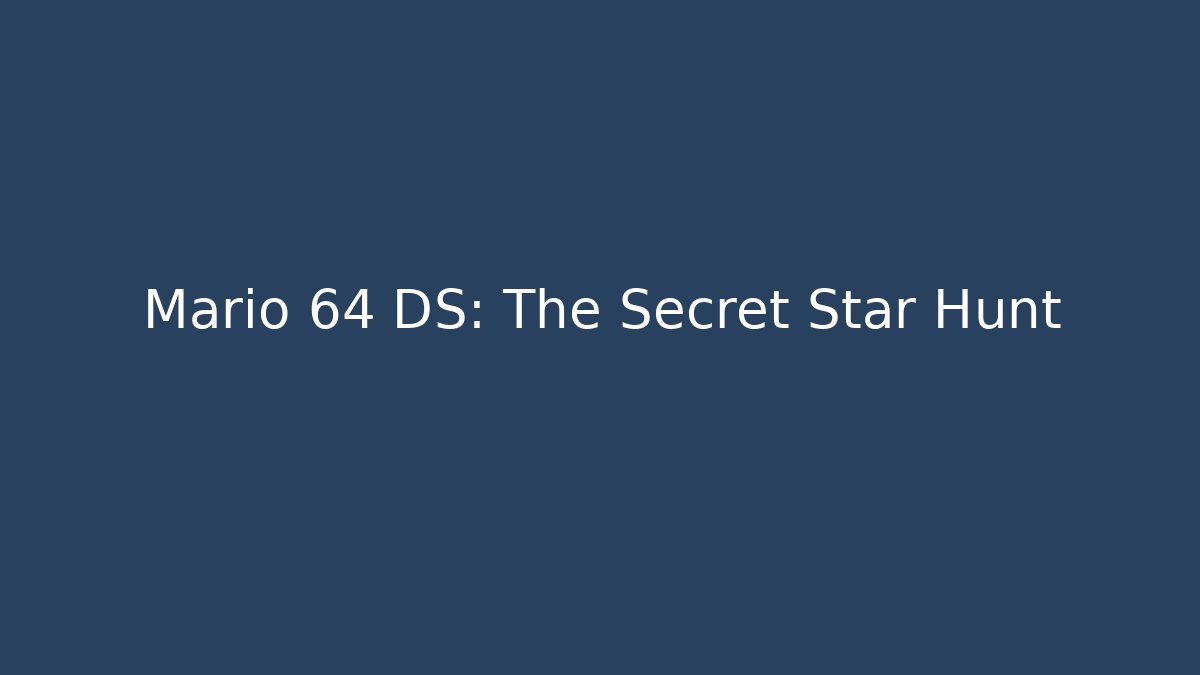 Mario 64 DS: The Secret Star Hunt