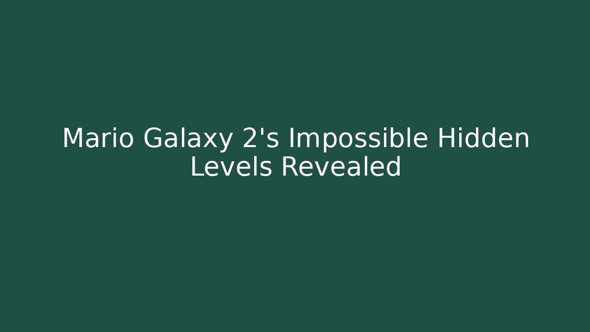 Mario Galaxy 2's Impossible Hidden Levels Revealed