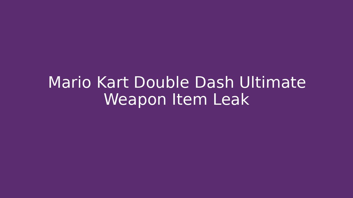 Mario Kart Double Dash Ultimate Weapon Item Leak
