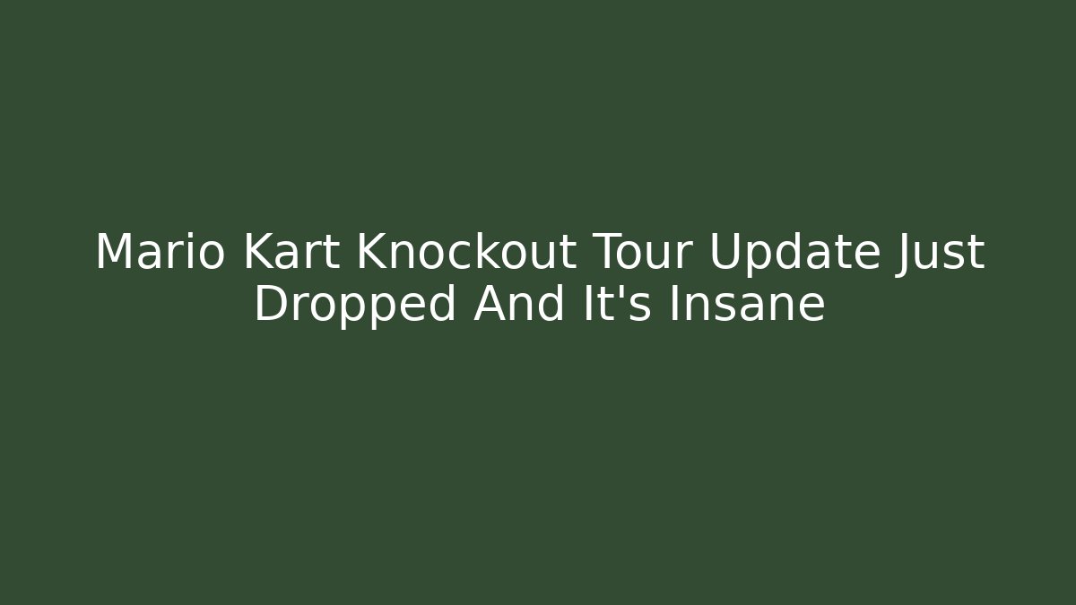 Mario Kart Knockout Tour Update Just Dropped And It’s Insane