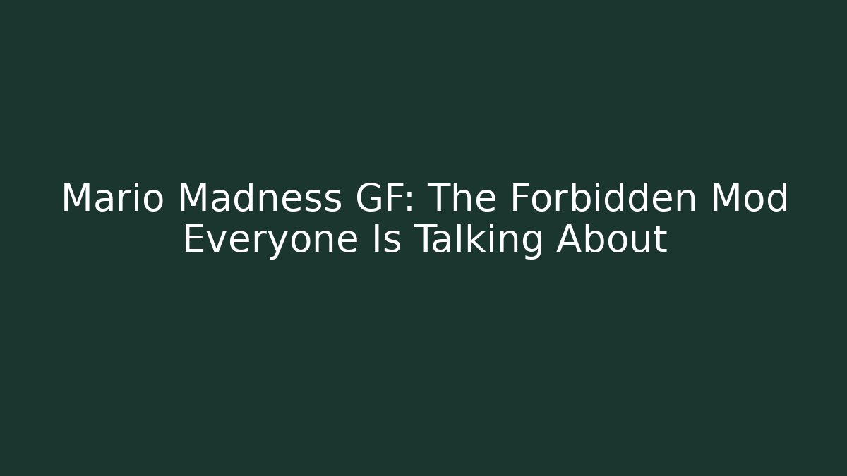 Mario Madness GF: The Forbidden Mod Everyone Is Talking About