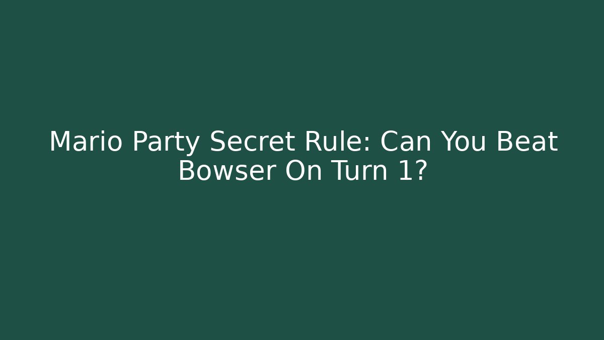 Mario Party Secret Rule: Can You Beat Bowser On Turn 1?