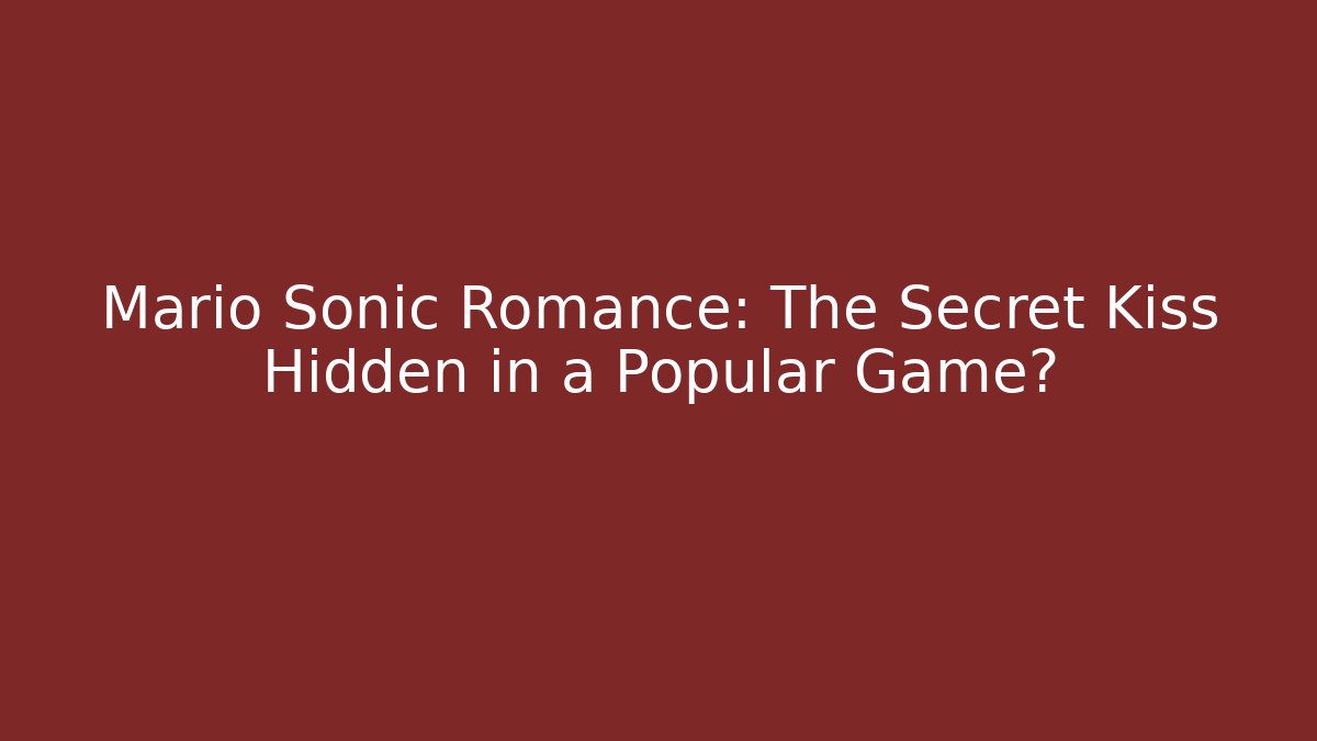 Mario Sonic Romance: The Secret Kiss Hidden in a Popular Game?