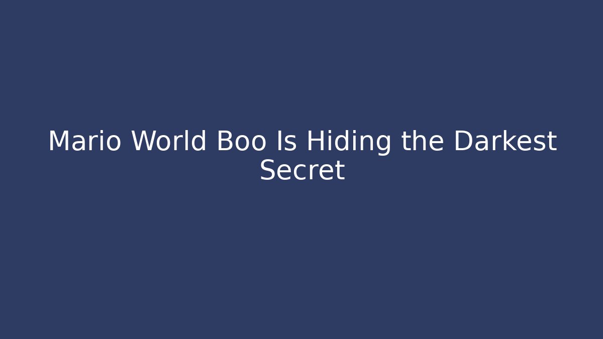 Mario World Boo Is Hiding the Darkest Secret