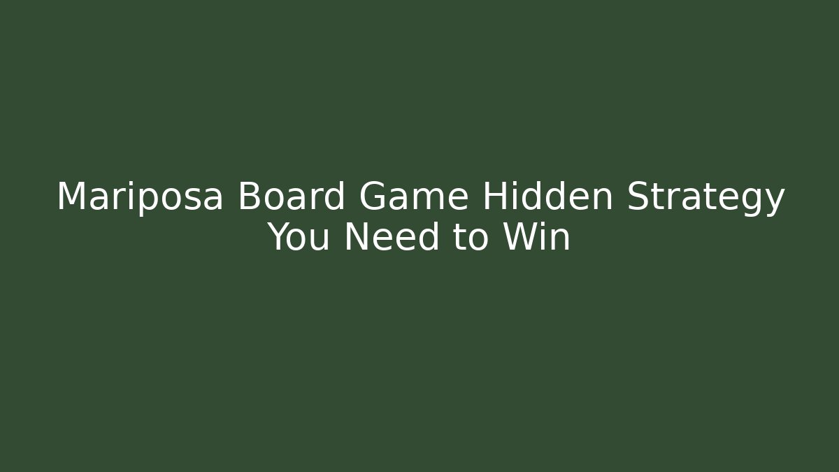 Mariposa Board Game Hidden Strategy You Need to Win