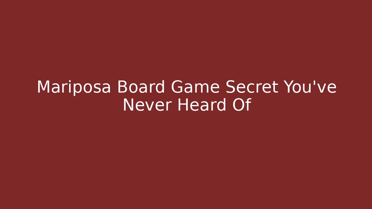 Mariposa Board Game Secret You’ve Never Heard Of